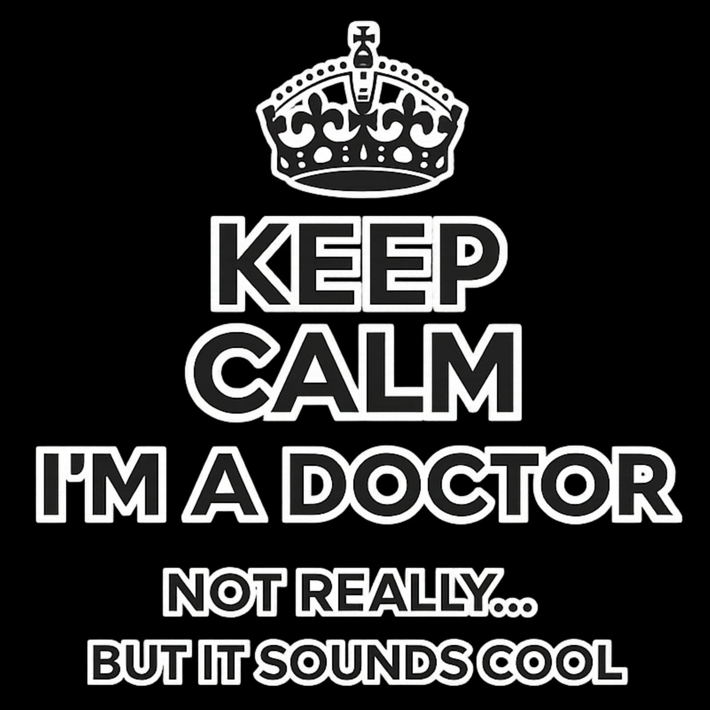 "Keep Calm, I'm a Doctor... Not Really" Graphic T-Shirt
