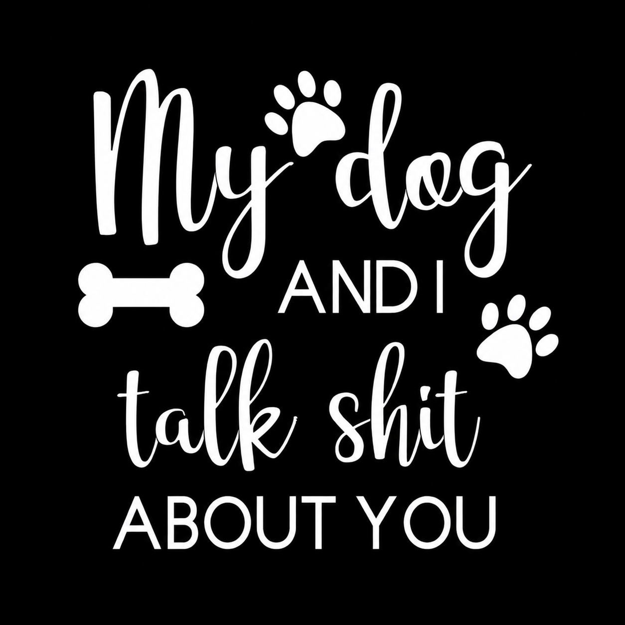 "My Dog and I Talk Shit About You" Unisex T-Shirt