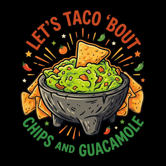 "Let's Taco 'Bout Chips and Guacamole" Fun Unisex T-Shirt