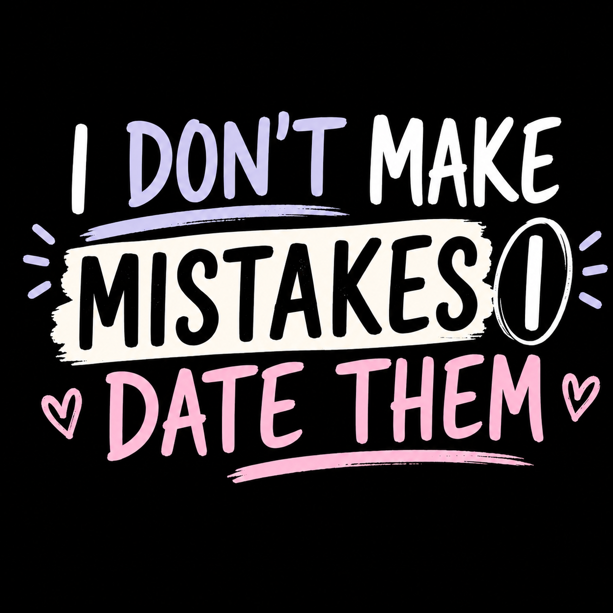 "I Don't Make Mistakes, I Date Them" Unisex T-Shirt