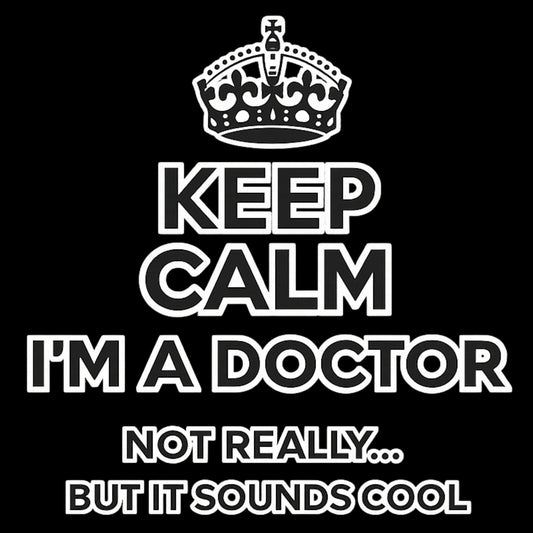 "Keep Calm, I'm a Doctor... Not Really" Graphic T-Shirt