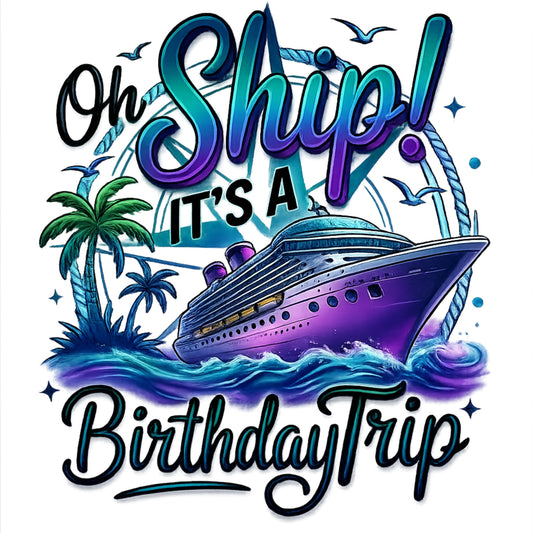 "Oh Ship! It's a Birthday Trip" Vacation Unisex T-Shirt