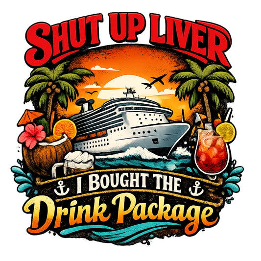 "Shut Up Liver, I Bought The Drink Package" Cruise Unisex T-Shirt
