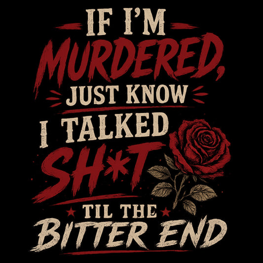 Til The Bitter End - Unisex T-Shirt
