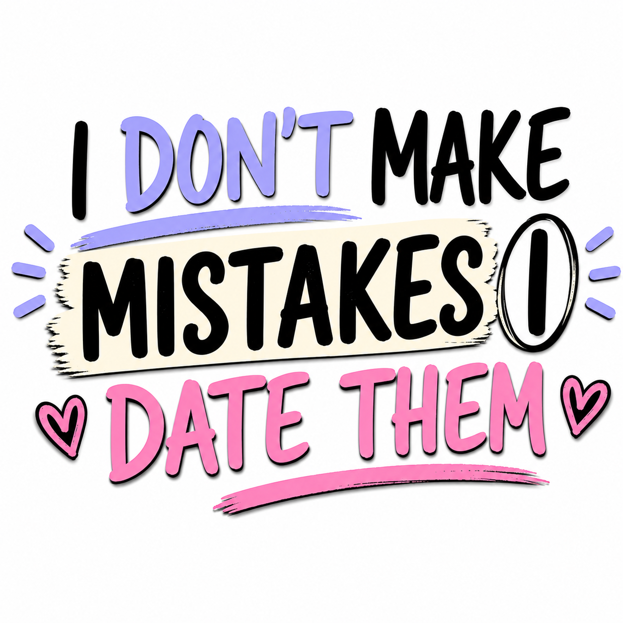 "I Don't Make Mistakes, I Date Them" Unisex T-Shirt