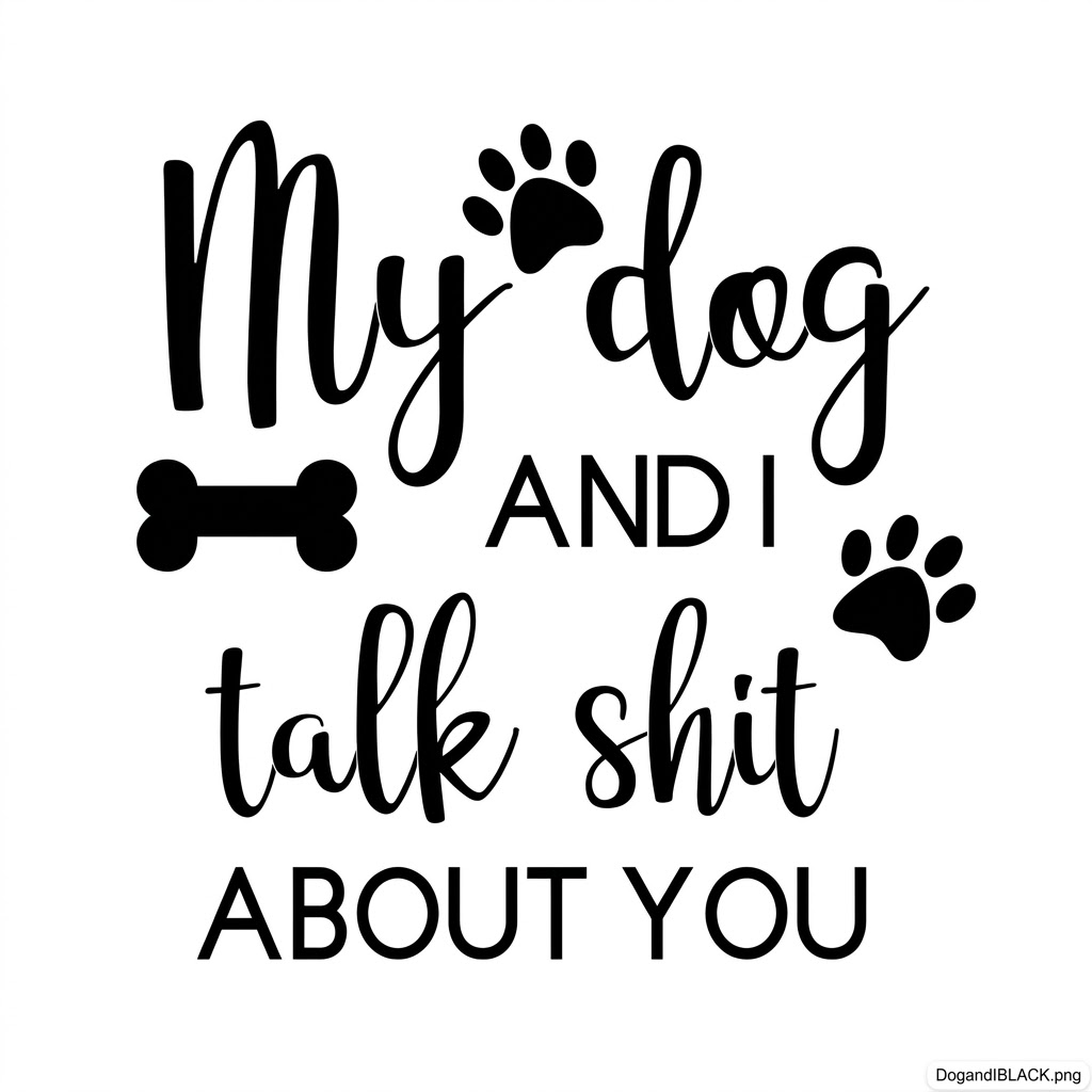 "My Dog and I Talk Shit About You" Unisex T-Shirt