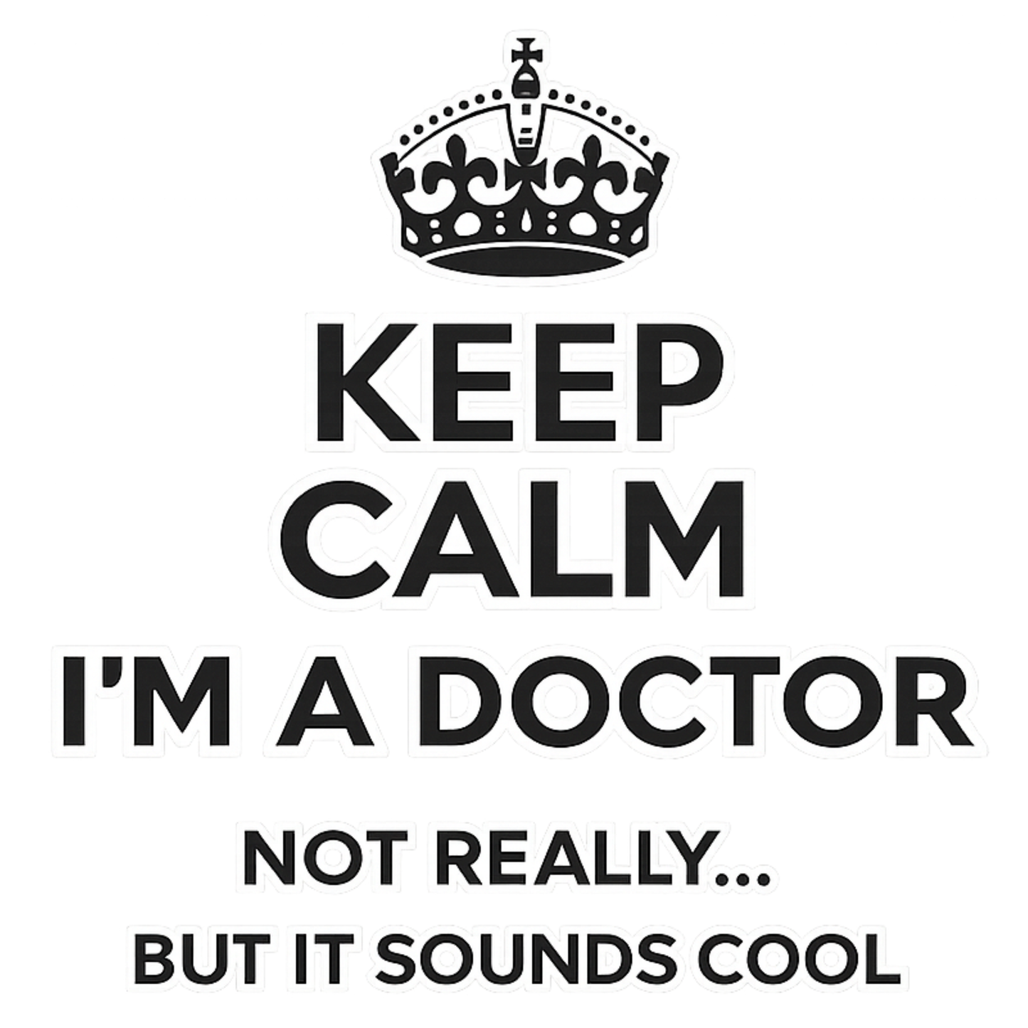 "Keep Calm, I'm a Doctor... Not Really" Graphic T-Shirt