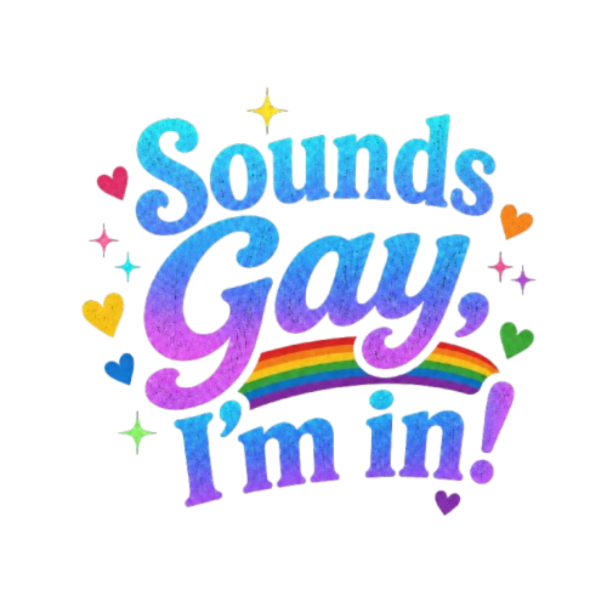 "Sounds Gay, I'm In!" Unisex T-Shirt