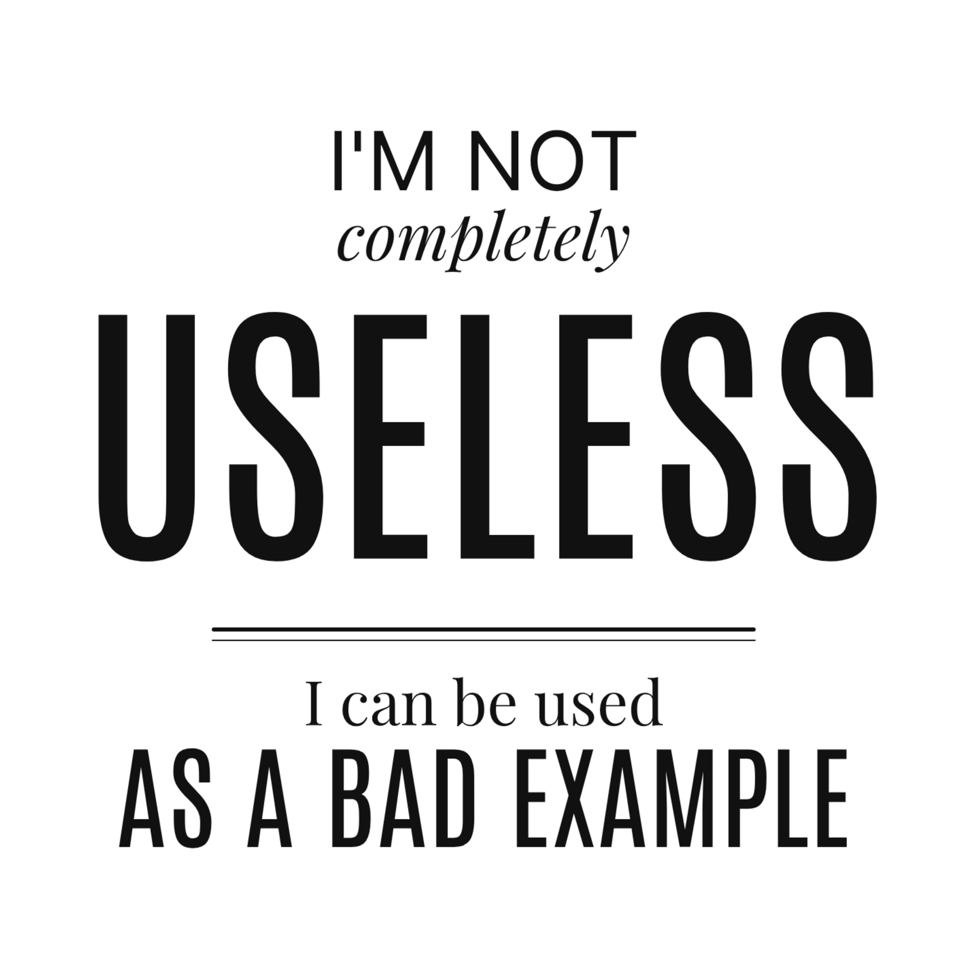 "I'm Not Completely Useless, I Can Be Used As A Bad Example" Humorous Unisex T-Shirt