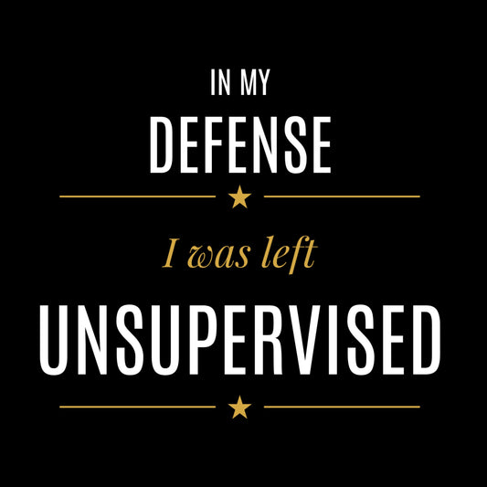 "In My Defense, I Was Left Unsupervised" Humorous Unisex T-Shirt