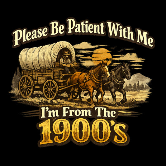 "Please Be Patient With Me, I'm From The 1900's" Nostalgic Unisex T-Shirt