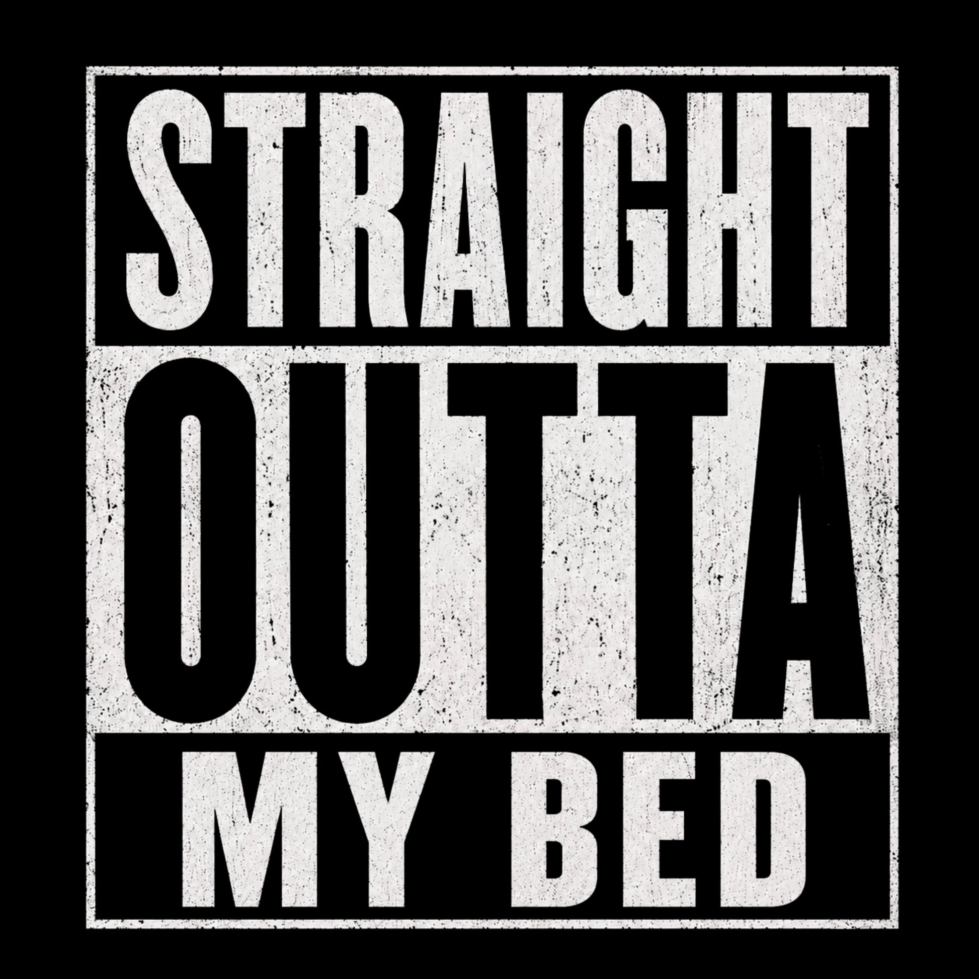 "Straight Outta My Bed" Graphic T-Shirt